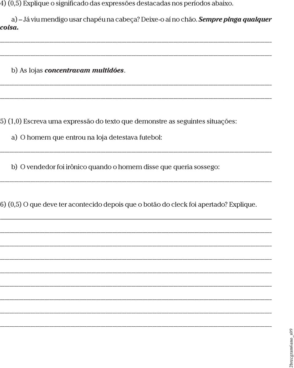 5) (1,0) Escreva uma expressão do texto que demonstre as seguintes situações: a) O homem que entrou na loja detestava