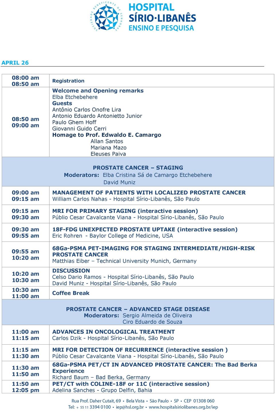 Camargo Allan Santos Mariana Mazo Eleuses Paiva PROSTATE CANCER STAGING Moderators: Elba Cristina Sá de Camargo Etchebehere David Muniz 09:15 am 09:15 am 09:30 am 09:30 am 09:55 am 09:55 am