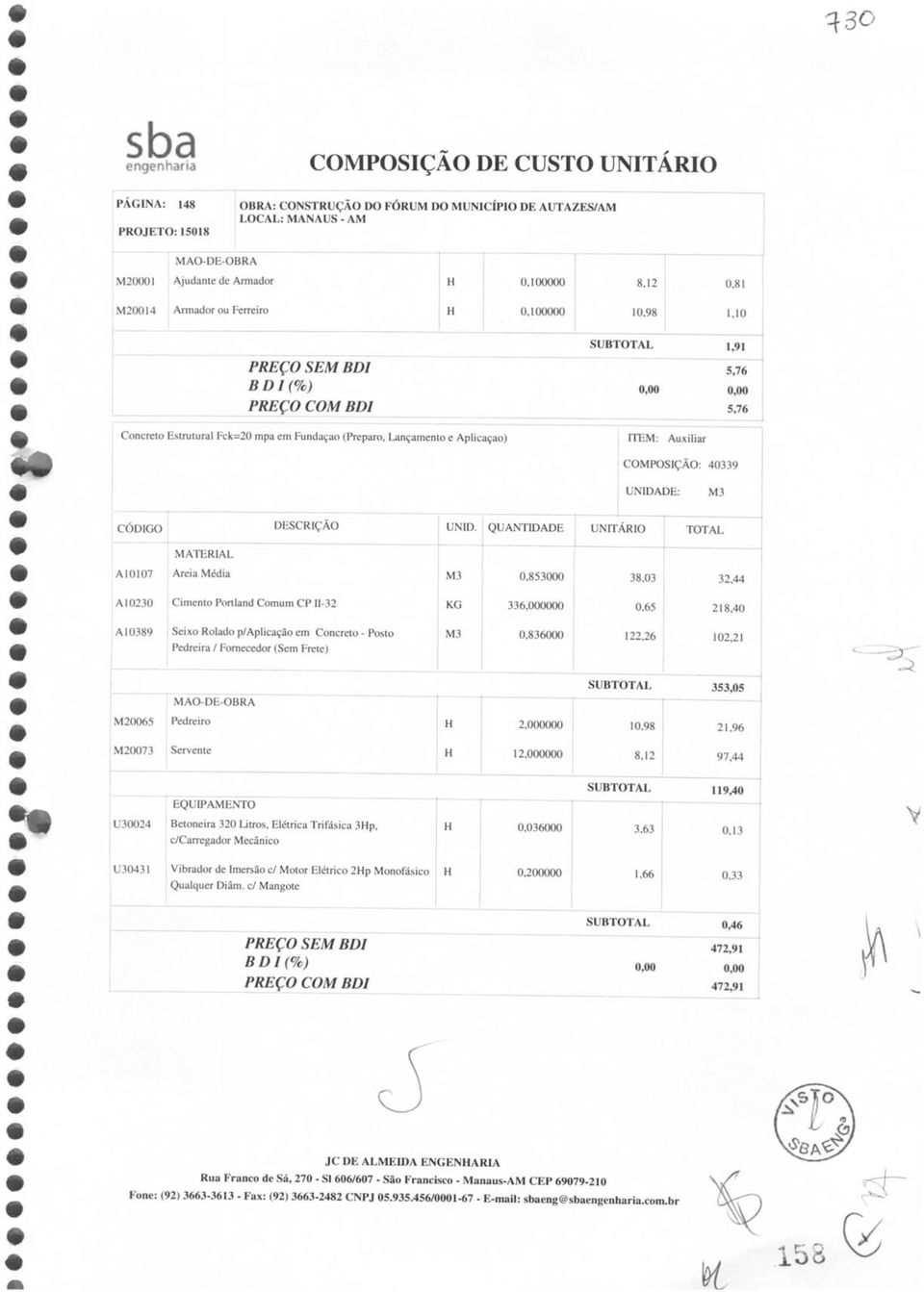 Seixo Rolado p/ Aplicação em Concreto - Posto Pedreira / Fornecedor (Sem Frete) 0,836000 122,26 102,21 SUB 353,05 0065 2,000000 21,96 0073 12,000000 97,44 U30024 EQUIPAMENTO Betoneira 320 Litros,