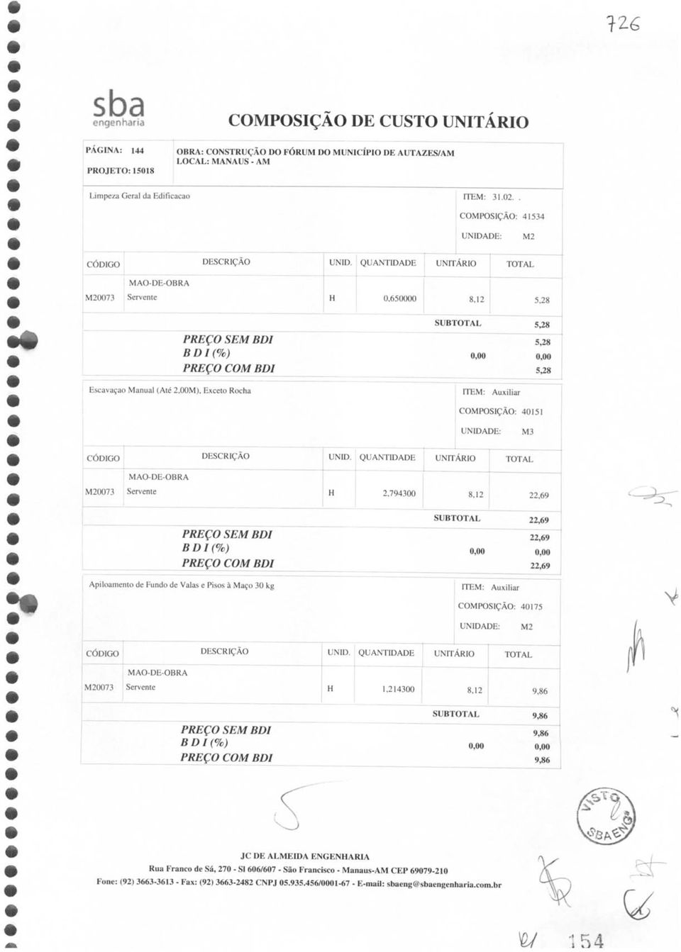 00M), Exceto Rocha COMPOSIÇÃO: 40151 0073 2,794300 22,69 Apiloamento de Fundo de Valas e Pisos à Maço 30 kg SUB 22,69 22,69 22,6')