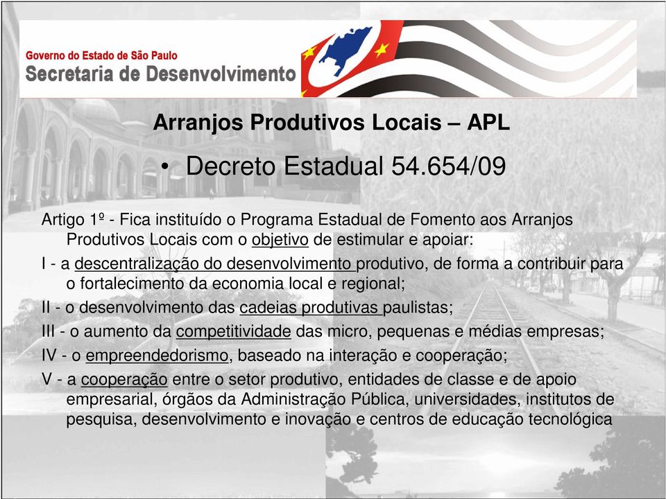 produtivo, de forma a contribuir para o fortalecimento da economia local e regional; II - o desenvolvimento das cadeias produtivas paulistas; III - o aumento da competitividade das