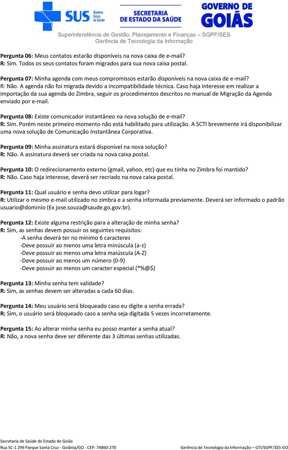 Caso haja interesse em realizar a importação da sua agenda do Zimbra, seguir os procedimentos descritos no manual de Migração da Agenda enviado por e-mail.