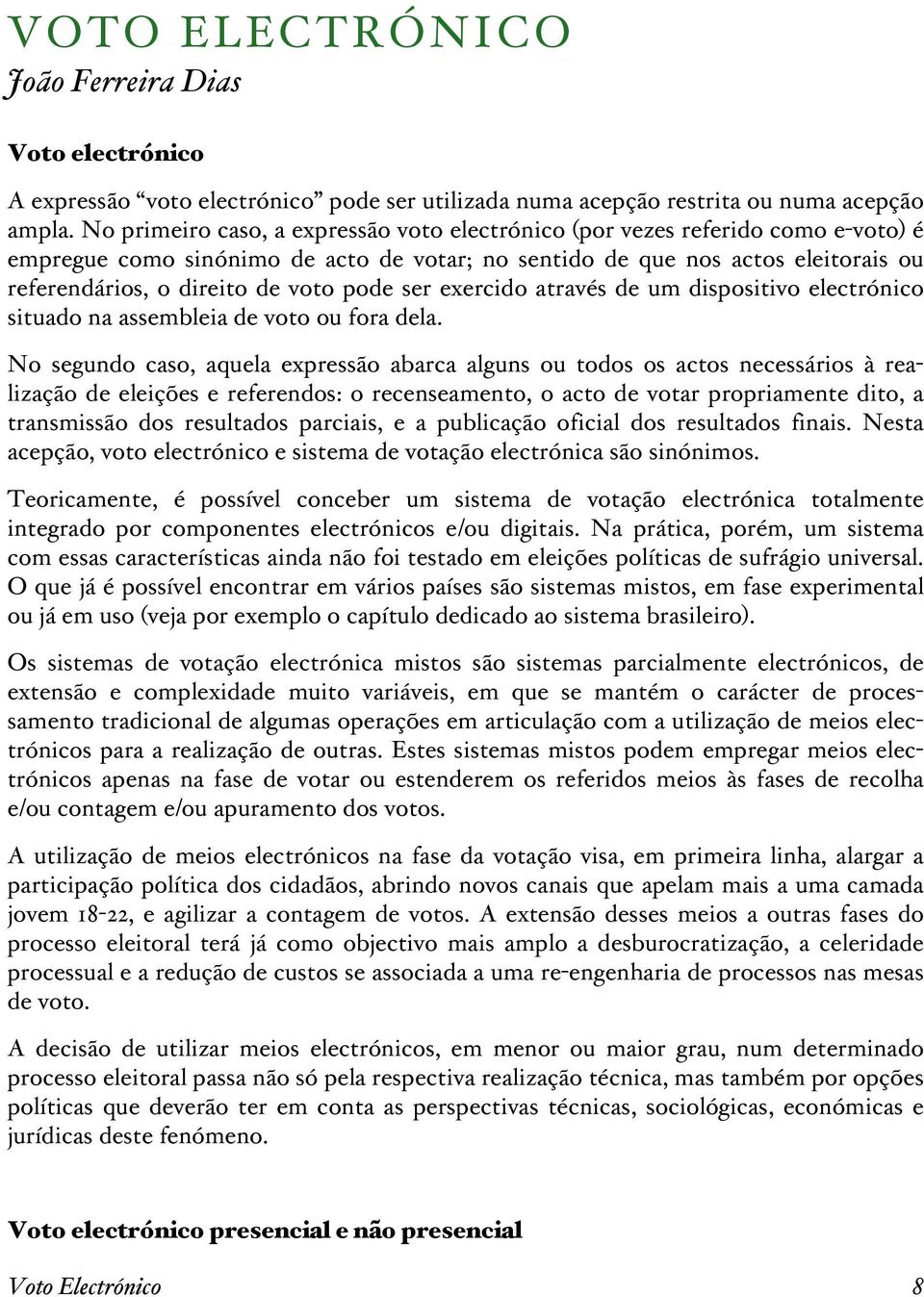 pode ser exercido através de um dispositivo electrónico situado na assembleia de voto ou fora dela.