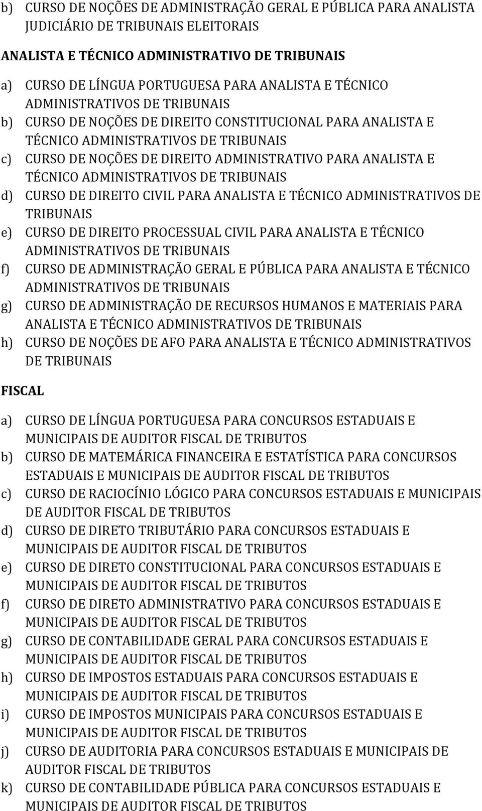 TÉCNICO ADMINISTRATIVOS DE TRIBUNAIS d) CURSO DE DIREITO CIVIL PARA ANALISTA E TÉCNICO ADMINISTRATIVOS DE TRIBUNAIS e) CURSO DE DIREITO PROCESSUAL CIVIL PARA ANALISTA E TÉCNICO ADMINISTRATIVOS DE