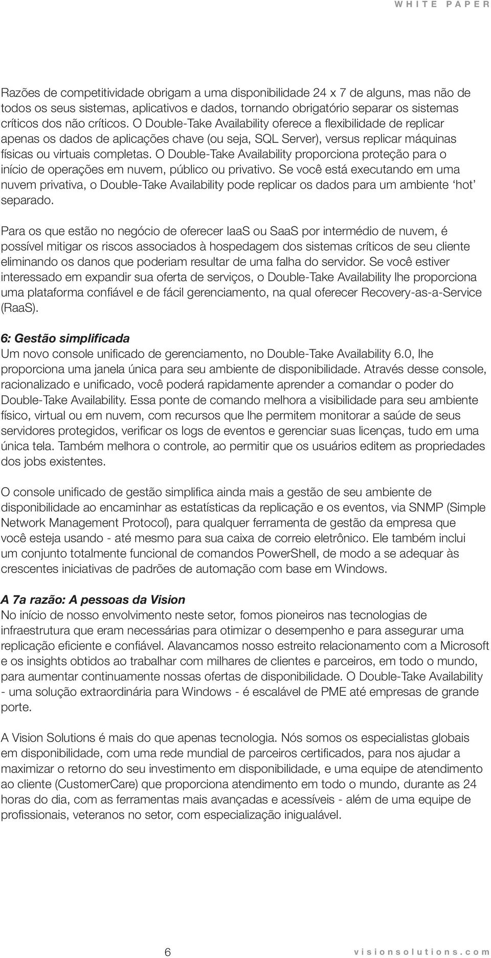 O Double-Take Availability proporciona proteção para o início de operações em nuvem, público ou privativo.