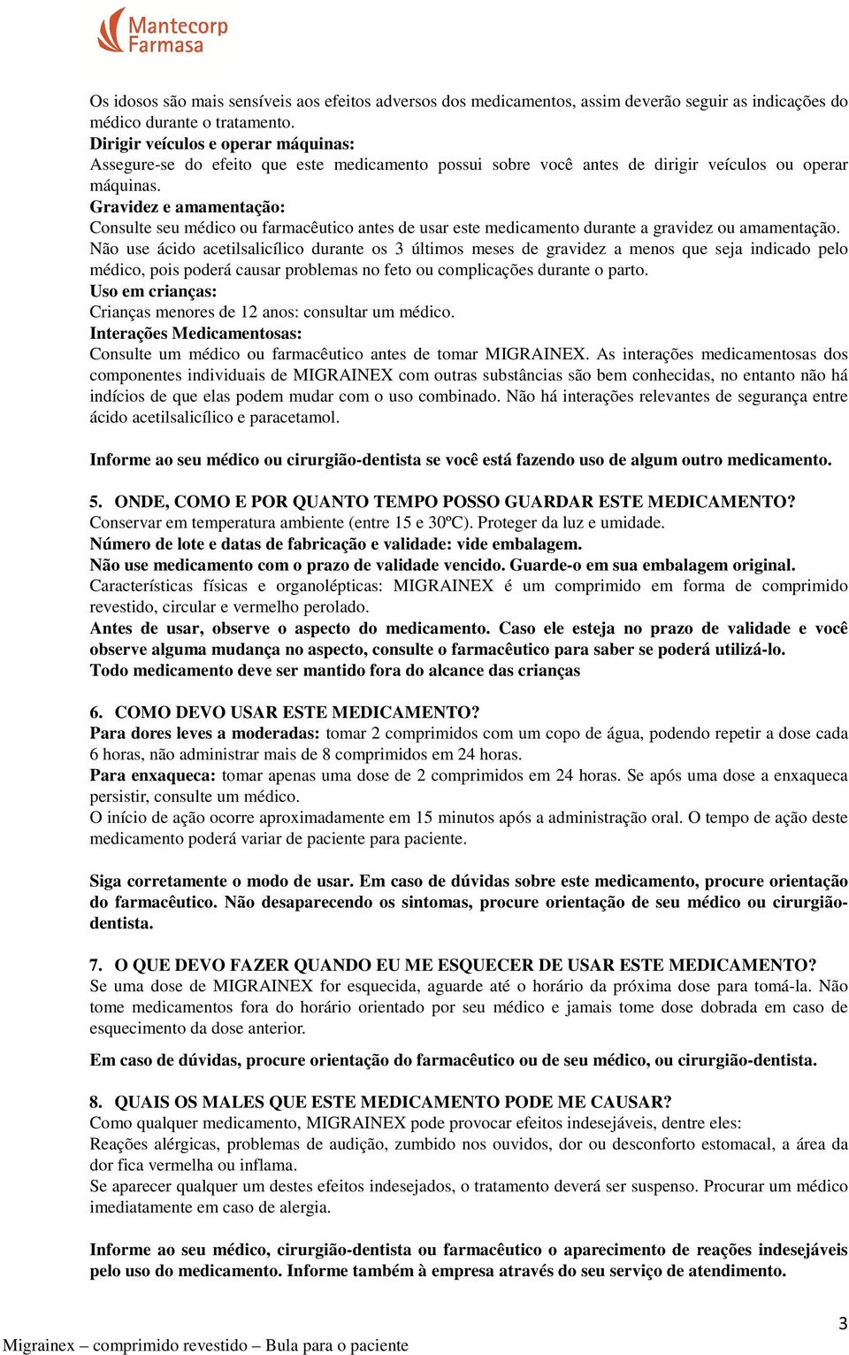 Gravidez e amamentação: Consulte seu médico ou farmacêutico antes de usar este medicamento durante a gravidez ou amamentação.