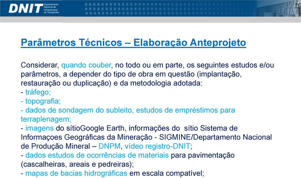 terraplenagem; - imagens do sítiogoogle Earth, informações do sítio Sistema de Informaçoes Geográficas da Mineração - SIGMINE/Departamento Nacional de Produção