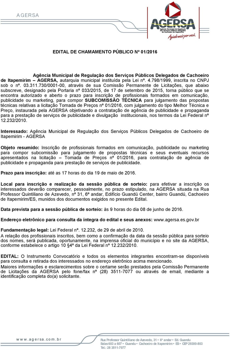 730/0001-00, através de sua Comissão Permanente de Licitações, que abaixo subscreve, designado pela Portaria nº 033/2015, de 17 de setembro de 2015, torna público que se encontra autorizado e aberto