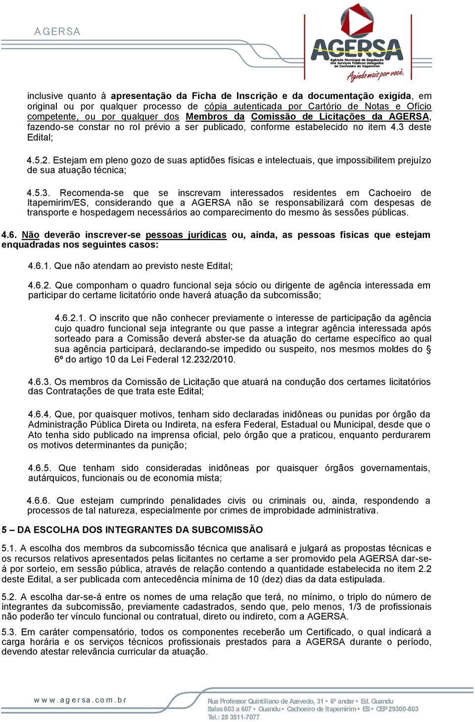 Estejam em pleno gozo de suas aptidões físicas e intelectuais, que impossibilitem prejuízo de sua atuação técnica; 4.5.3.