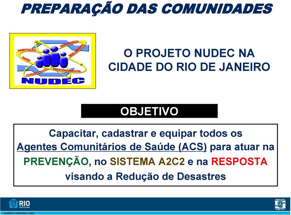 Saúde (ACS) para atuar na PREVENÇÃO, no SISTEMA A2C2 e na RESPOSTA visando