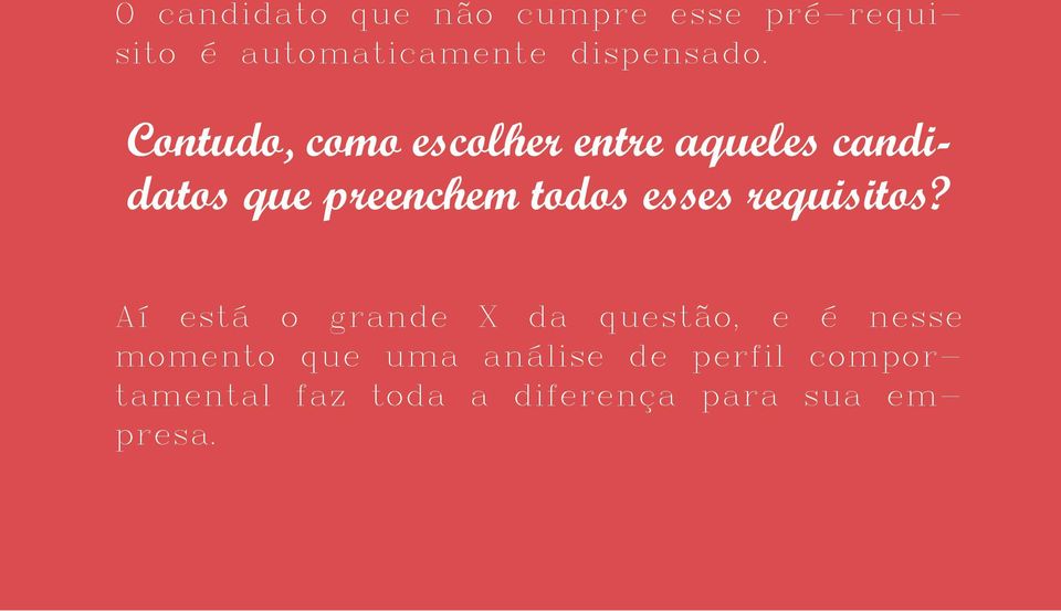 Contudo, como escolher entre aqueles candidatos que preenchem todos