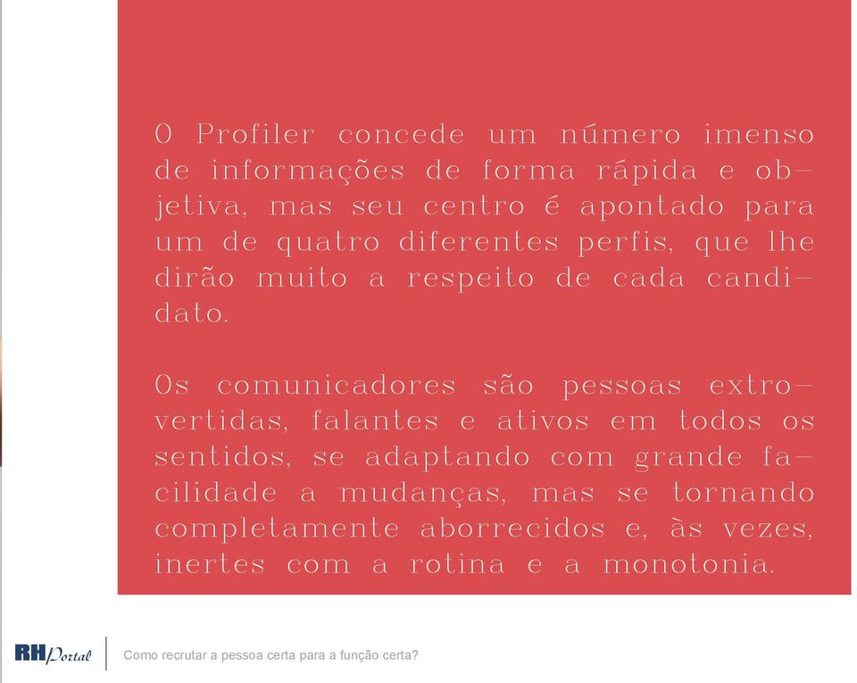 Os comunicadores são pessoas extrovertidas, falantes e ativos em todos os sentidos, se adaptando com