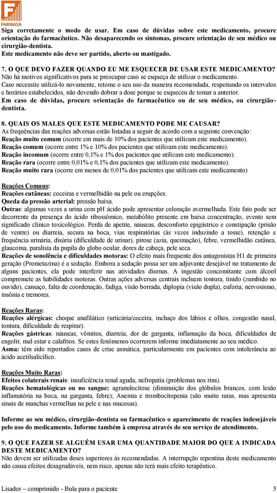 Não há motivos significativos para se preocupar caso se esqueça de utilizar o medicamento.