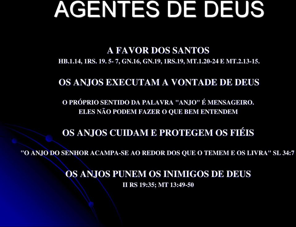 ELES NÃO PODEM FAZER O QUE BEM ENTENDEM OS ANJOS CUIDAM E PROTEGEM OS FIÉIS "O ANJO DO SENHOR