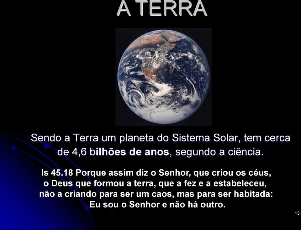 18 Porque assim diz o Senhor, que criou os céus, o Deus que formou a terra,