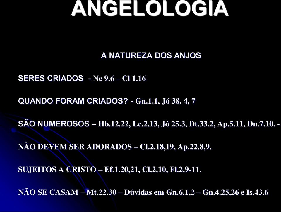 7.10. - NÃO DEVEM SER ADORADOS Cl.2.18,19, Ap.22.8,9. SUJEITOS A CRISTO Ef.1.20,21, Cl.