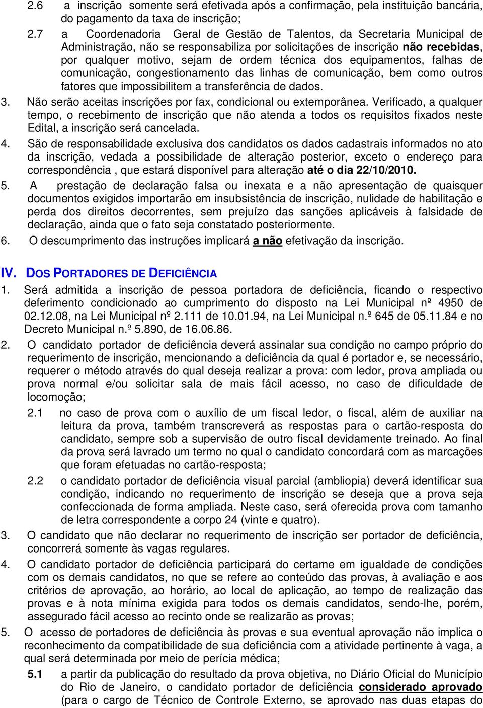 dos equipamentos, falhas de comunicação, congestionamento das linhas de comunicação, bem como outros fatores que impossibilitem a transferência de dados. 3.