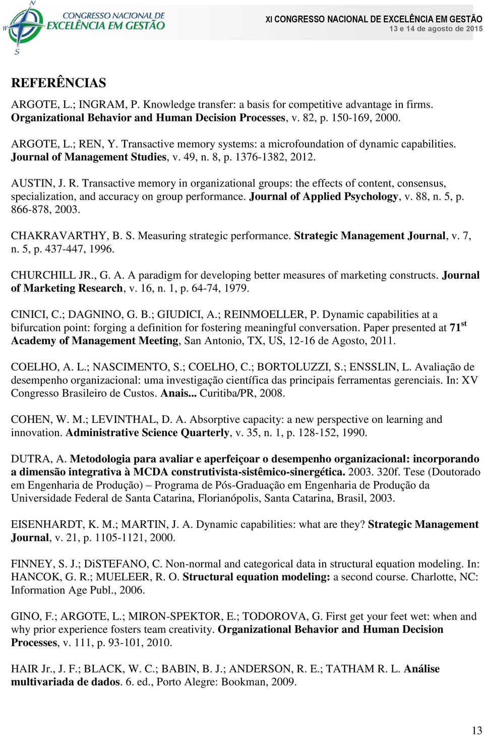 Transactive memory in organizational groups: the effects of content, consensus, specialization, and accuracy on group performance. Journal of Applied Psychology, v. 88, n. 5, p. 866-878, 2003.