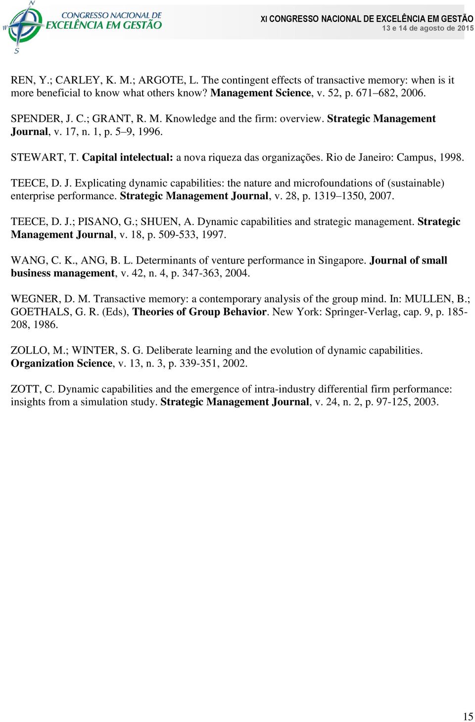 J. Explicating dynamic capabilities: the nature and microfoundations of (sustainable) enterprise performance. Strategic Management Journal, v. 28, p. 1319 1350, 2007. TEECE, D. J.; PISANO, G.