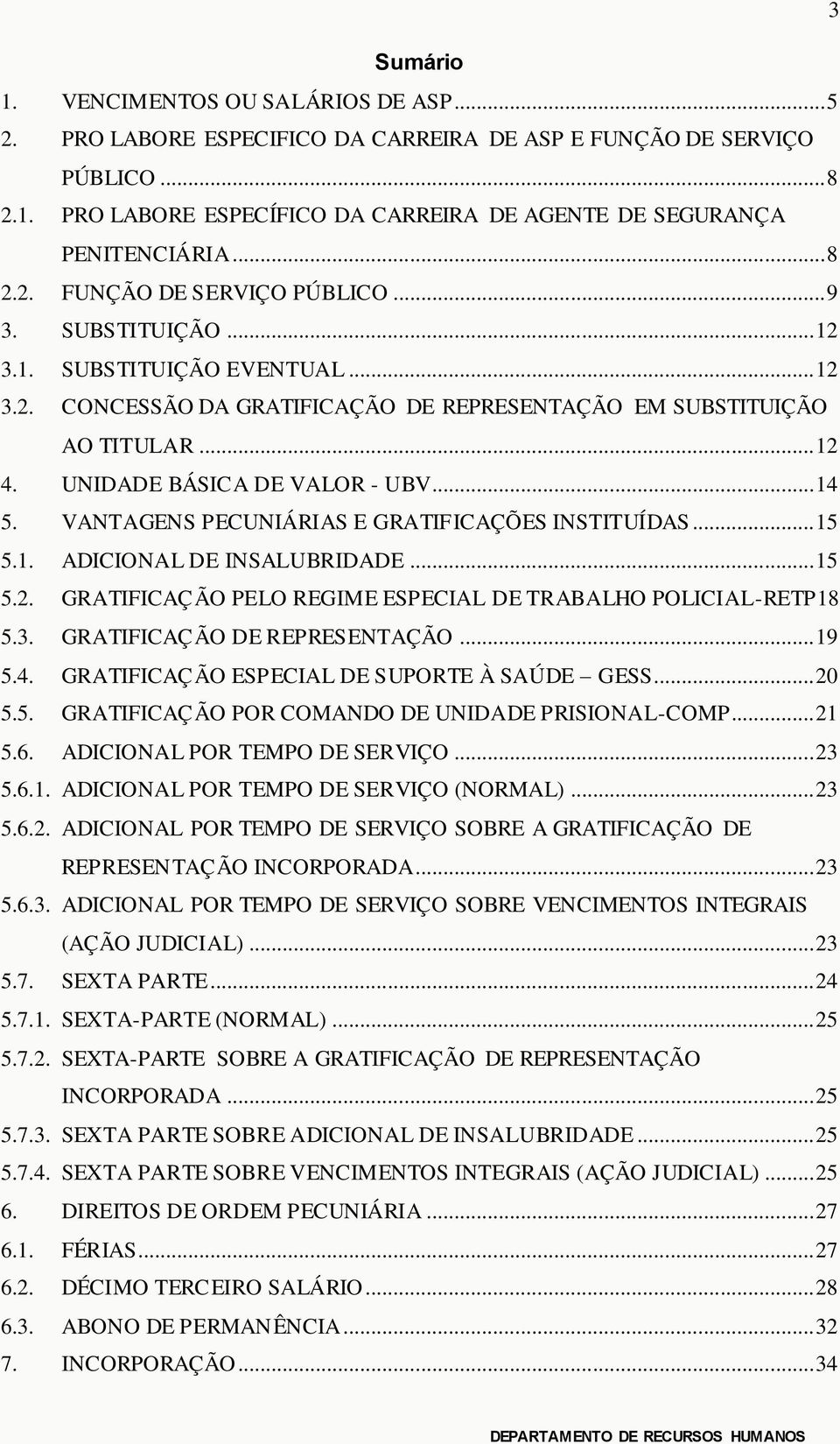 UNIDADE BÁSICA DE VALOR - UBV... 14 5. VANTAGENS PECUNIÁRIAS E GRATIFICAÇÕES INSTITUÍDAS... 15 5.1. ADICIONAL DE INSALUBRIDADE... 15 5.2.