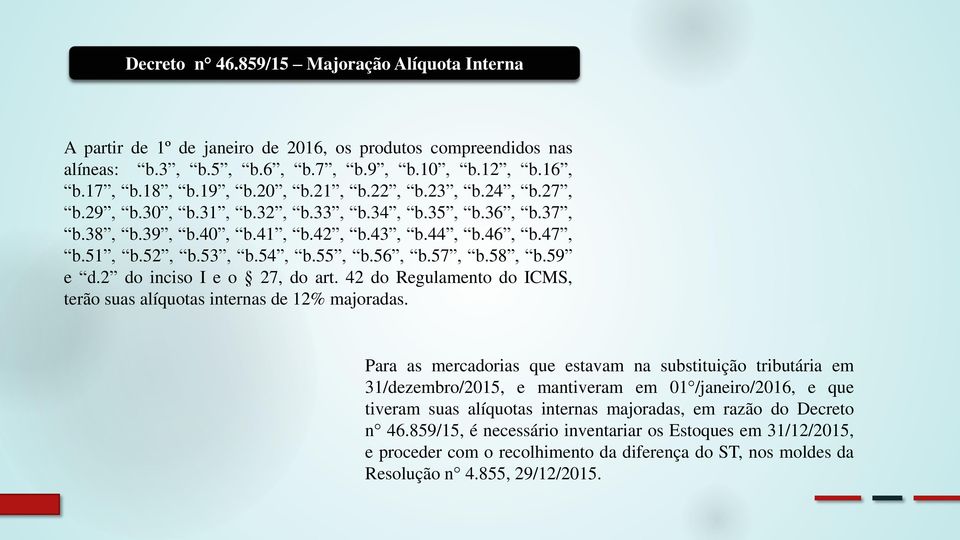 2 do inciso I e o 27, do art. 42 do Regulamento do ICMS, terão suas alíquotas internas de 12% majoradas.