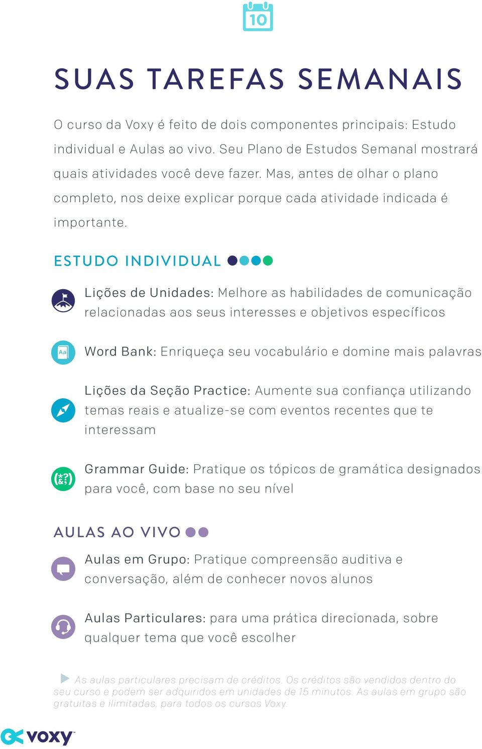 ESTUDO INDIVIDUAL Lições de Unidades: Melhore as habilidades de comunicação relacionadas aos seus interesses e objetivos específicos Word Bank: Enriqueça seu vocabulário e domine mais palavras Lições