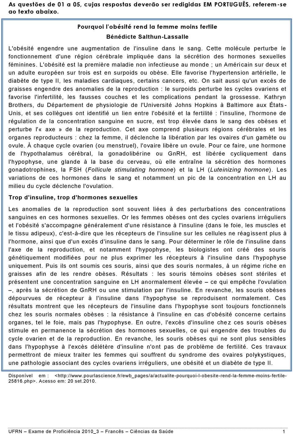 Cette molécule perturbe le fonctionnement d'une région cérébrale impliquée dans la sécrétion des hormones sexuelles féminines.