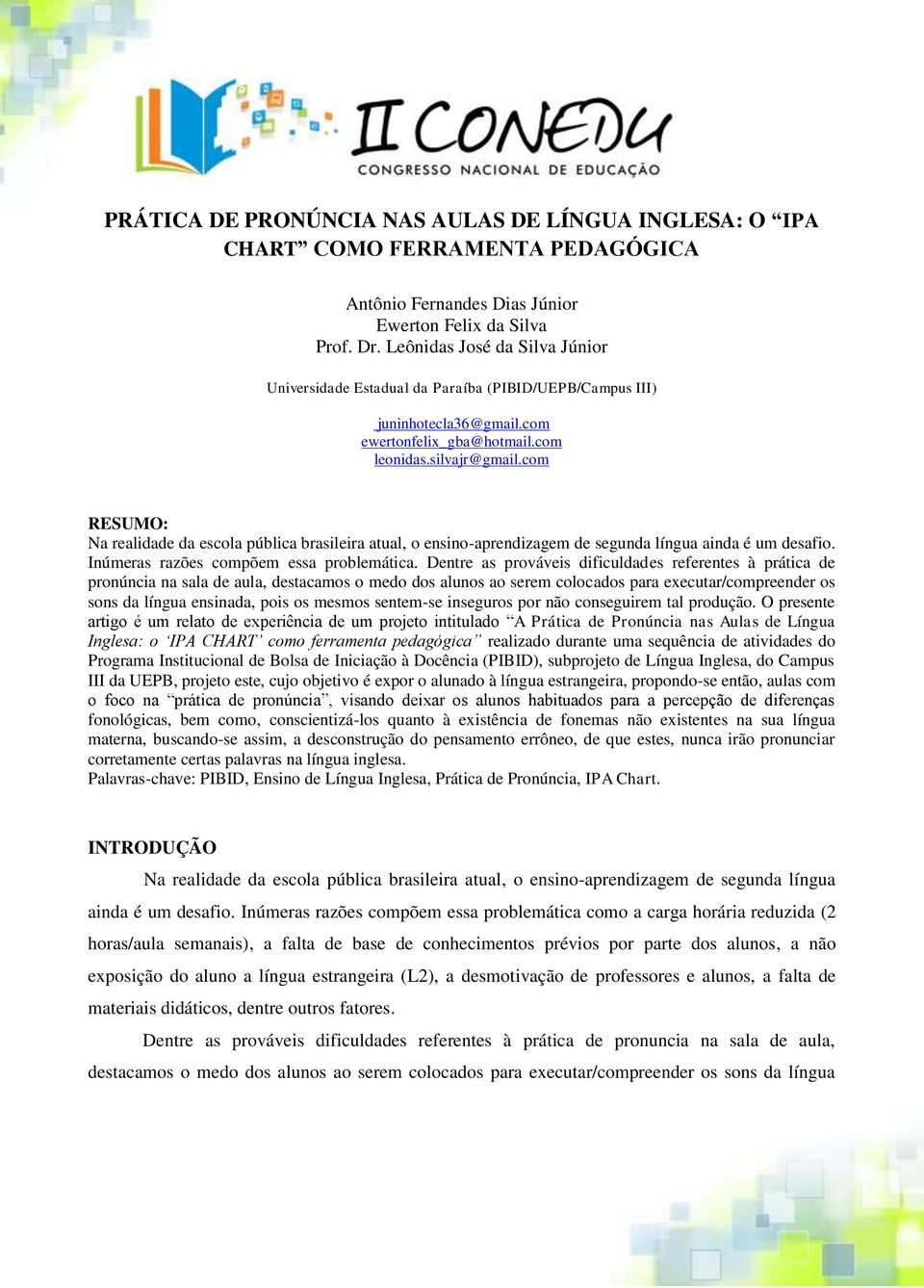 com RESUMO: Na realidade da escola pública brasileira atual, o ensino-aprendizagem de segunda língua ainda é um desafio. Inúmeras razões compõem essa problemática.