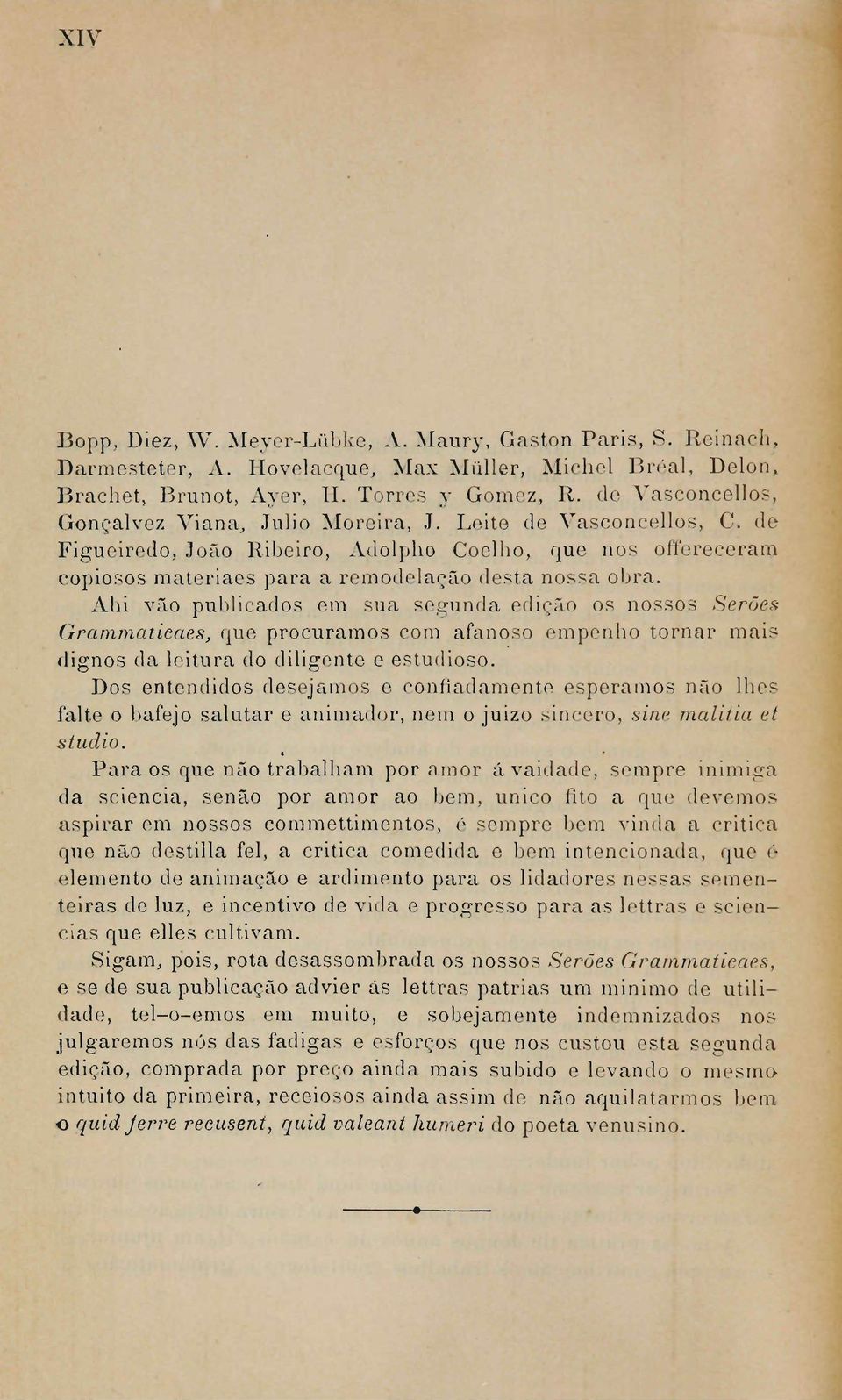 Abi vão publicados em sua segunda edição os nossos Serões Grammaticaes, que procuramos com afanoso empenho tornar mais dignos da leitura do diligente e estudioso.