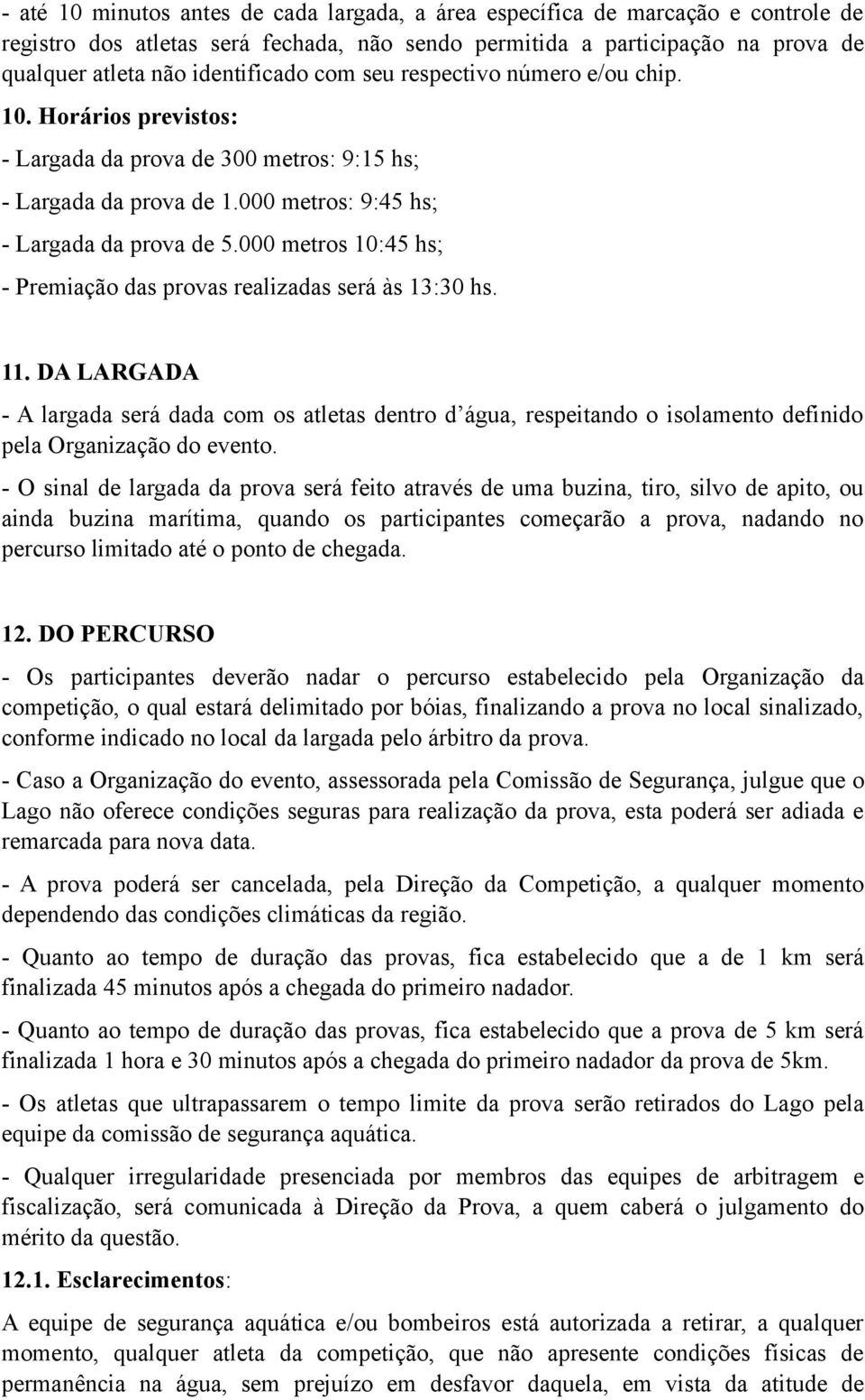 000 metros 10:45 hs; - Premiação das provas realizadas será às 13:30 hs. 11.