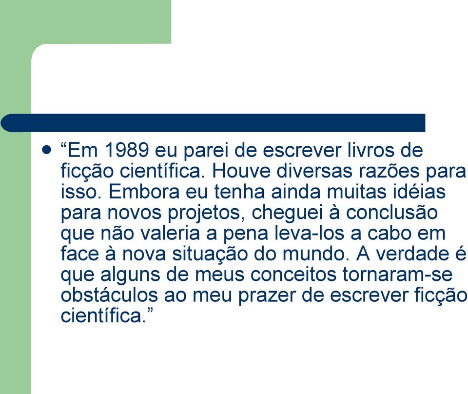 Embora eu tenha ainda muitas idéias para novos projetos, cheguei à conclusão que não