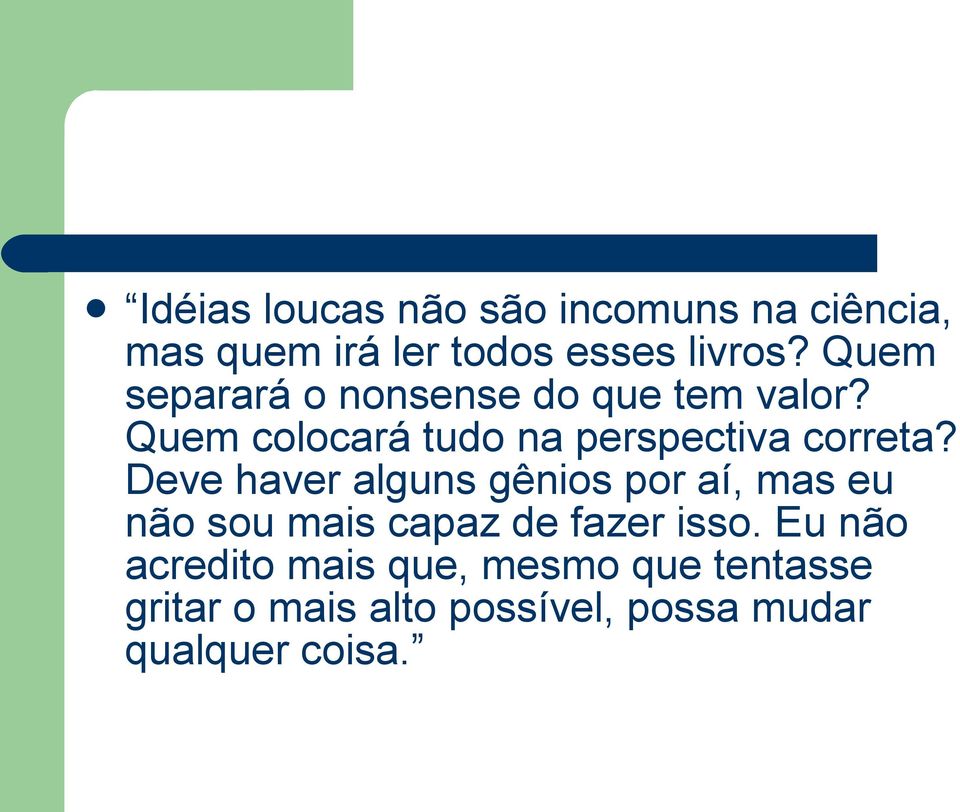 Deve haver alguns gênios por aí, mas eu não sou mais capaz de fazer isso.