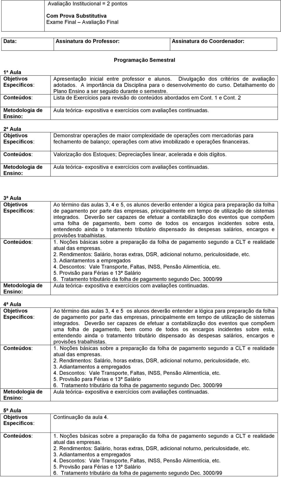 Lista de Exercícios para revisão do conteúdos abordados em Cont. 1 e Cont.