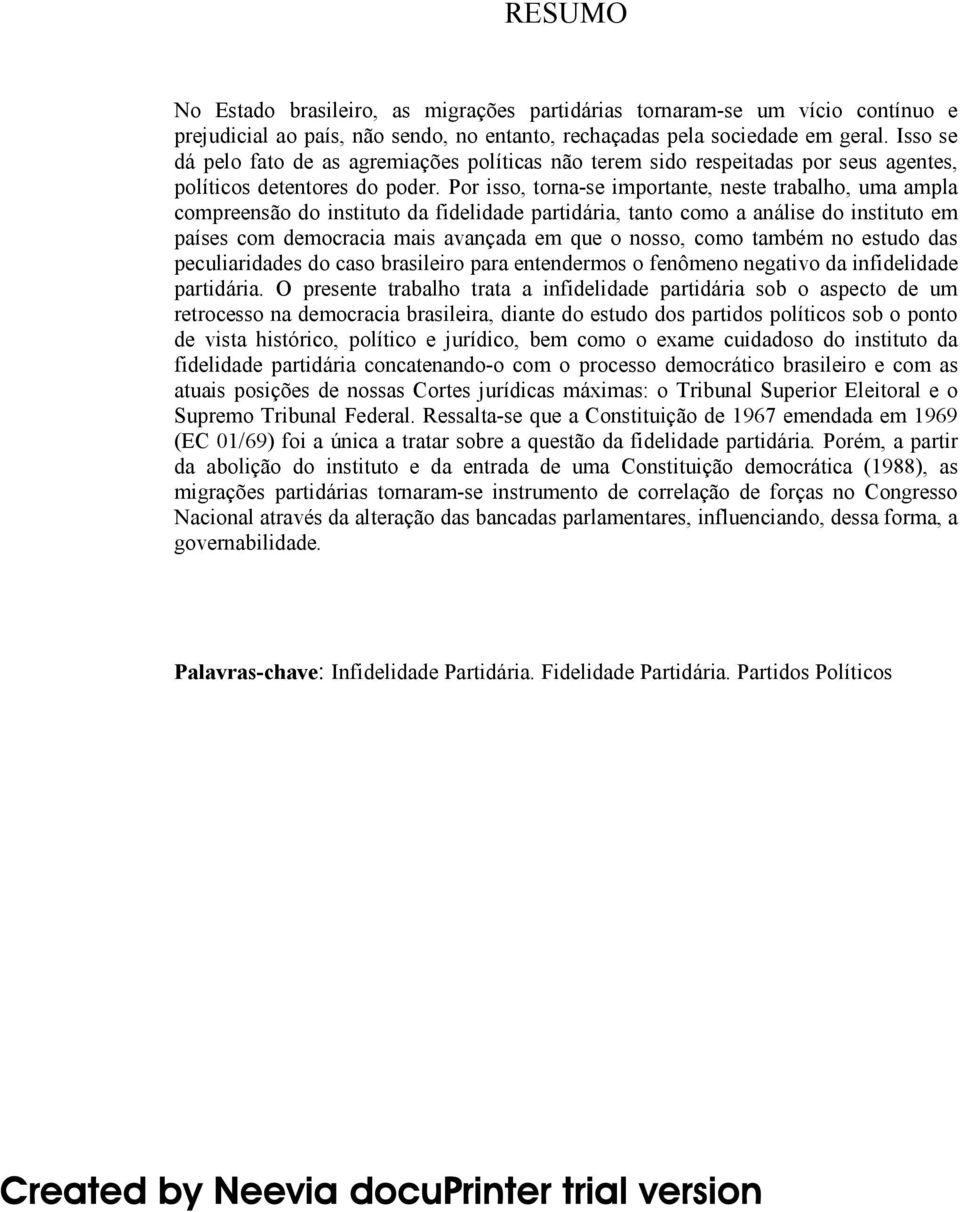 Por isso, torna-se importante, neste trabalho, uma ampla compreensão do instituto da fidelidade partidária, tanto como a análise do instituto em países com democracia mais avançada em que o nosso,