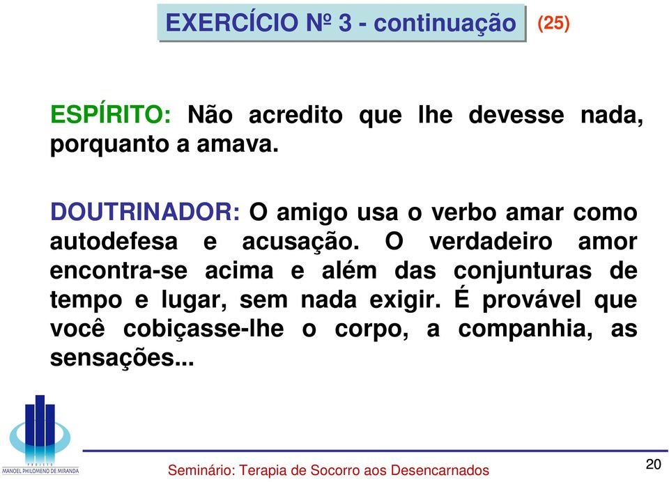 DOUTRINADOR: O amigo usa o verbo amar como autodefesa e acusação.