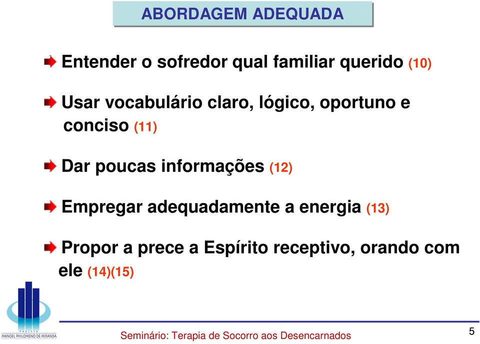 Dar poucas informações (12) Empregar adequadamente a energia