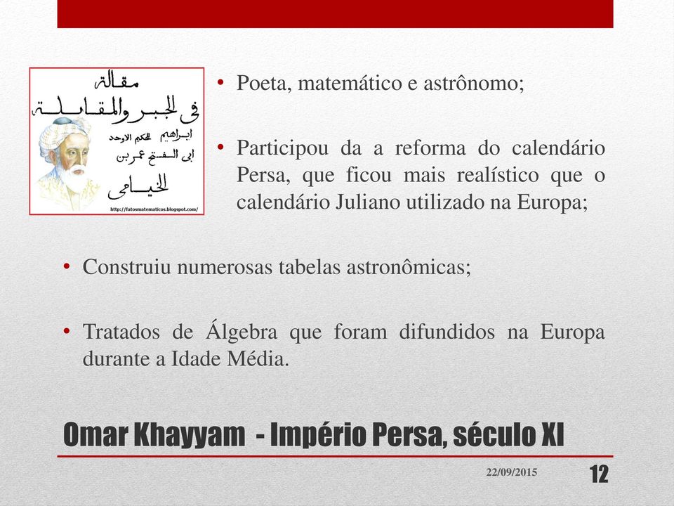 Construiu numerosas tabelas astronômicas; Tratados de Álgebra que foram