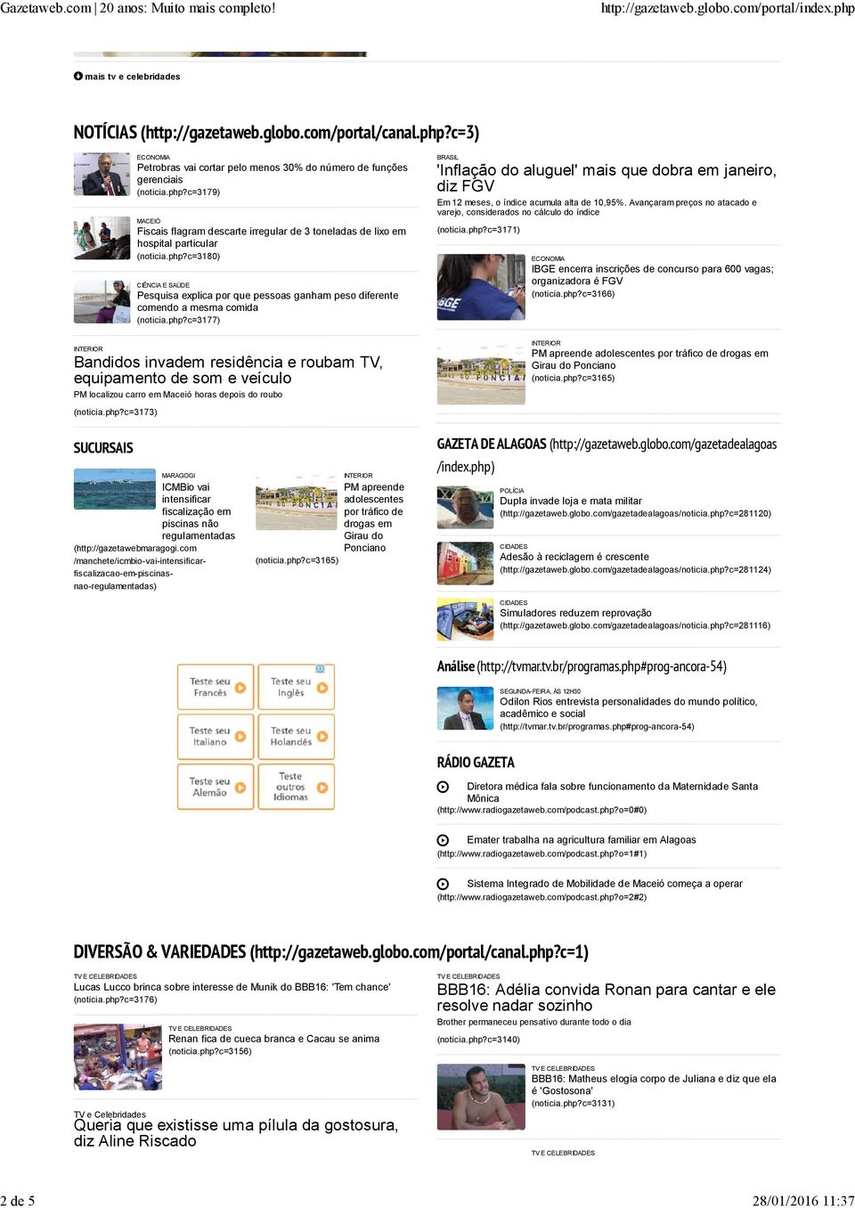 php?c=3180) CIÊNCIA E SAÚDE Pesquisa explica por que pessoas ganham peso diferente comendo a mesma comida (noticia.php?c=3177) Bandidos invadem residência e roubam TV, equipamento de som e veículo PM localizou carro em Maceió horas depois do roubo (noticia.