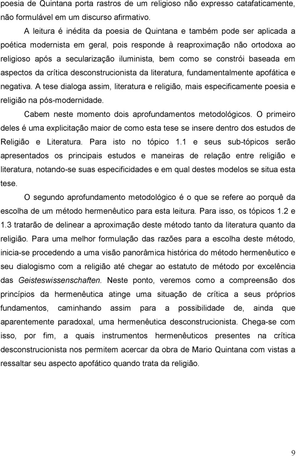 se constrói baseada em aspectos da crítica desconstrucionista da literatura, fundamentalmente apofática e negativa.