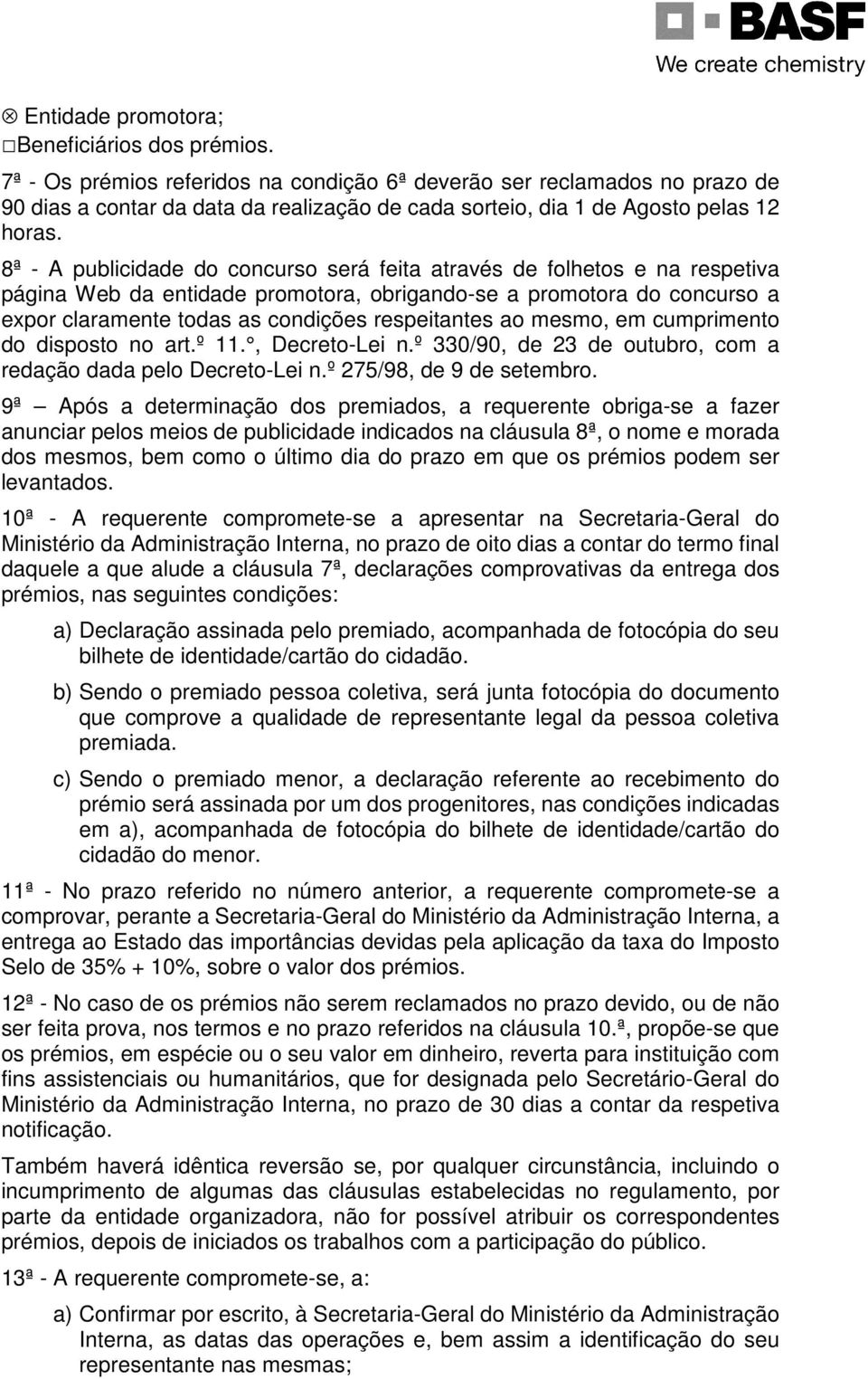 8ª - A publicidade do concurso será feita através de folhetos e na respetiva página Web da entidade promotora, obrigando-se a promotora do concurso a expor claramente todas as condições respeitantes