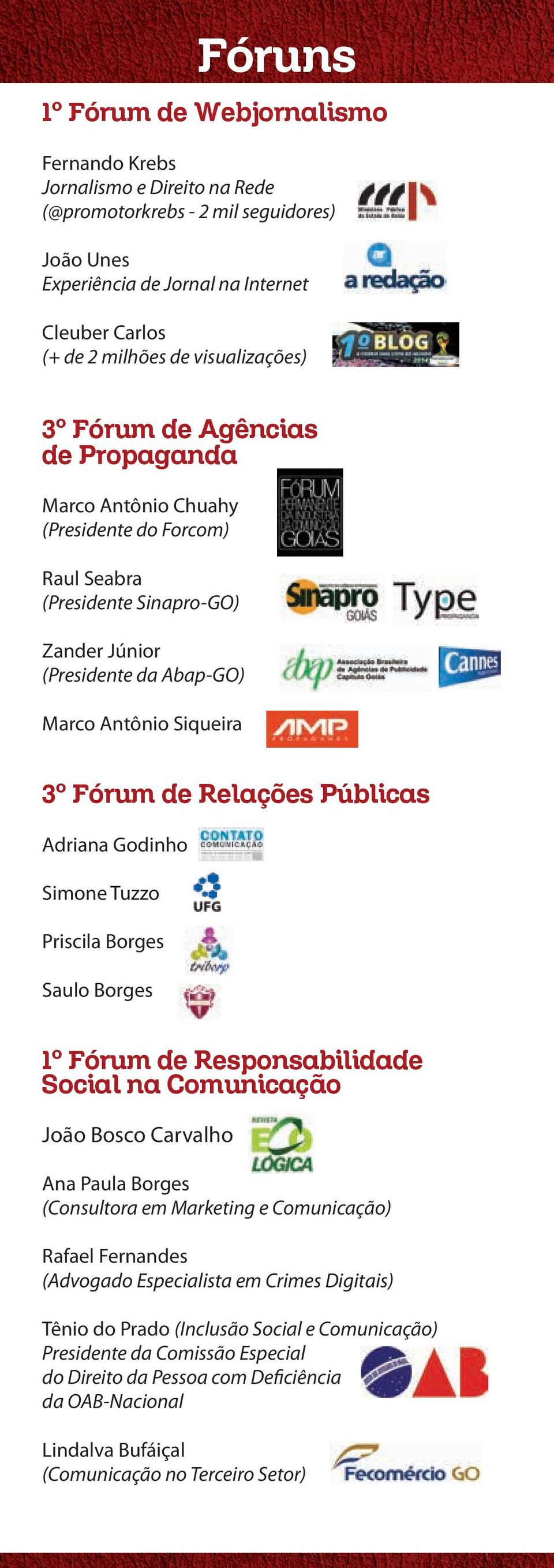 de Relações Públicas Adriana Godinho Simone Tuzzo Priscila Borges Saulo Borges 1º Fórum de Responsabilidade Social na Comunicação João Bosco Carvalho Ana Paula Borges (Consultora em Marketing e