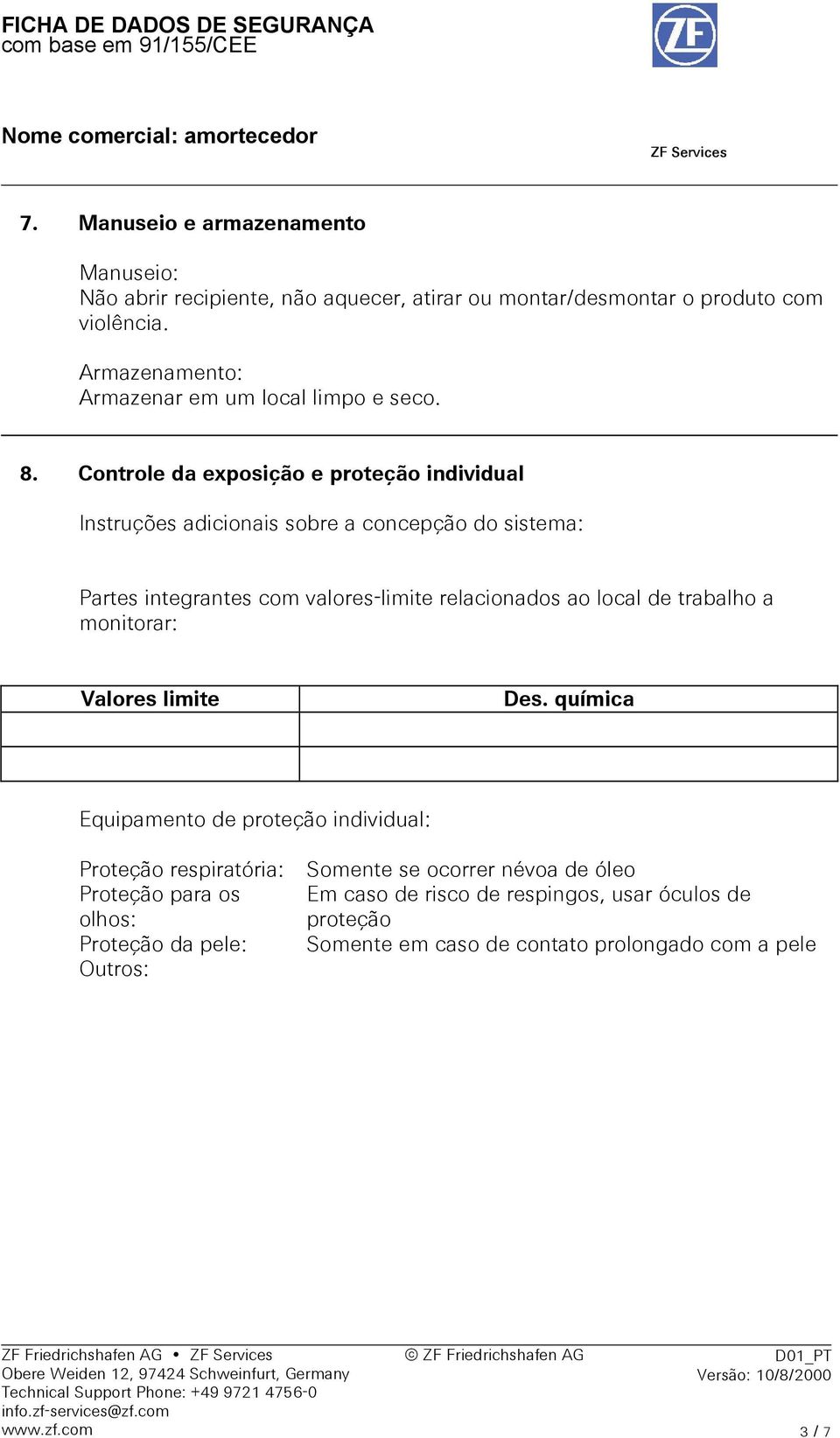 Controle da exposição e proteção individual Instruções adicionais sobre a concepção do sistema: Partes integrantes com valores-limite relacionados ao local de