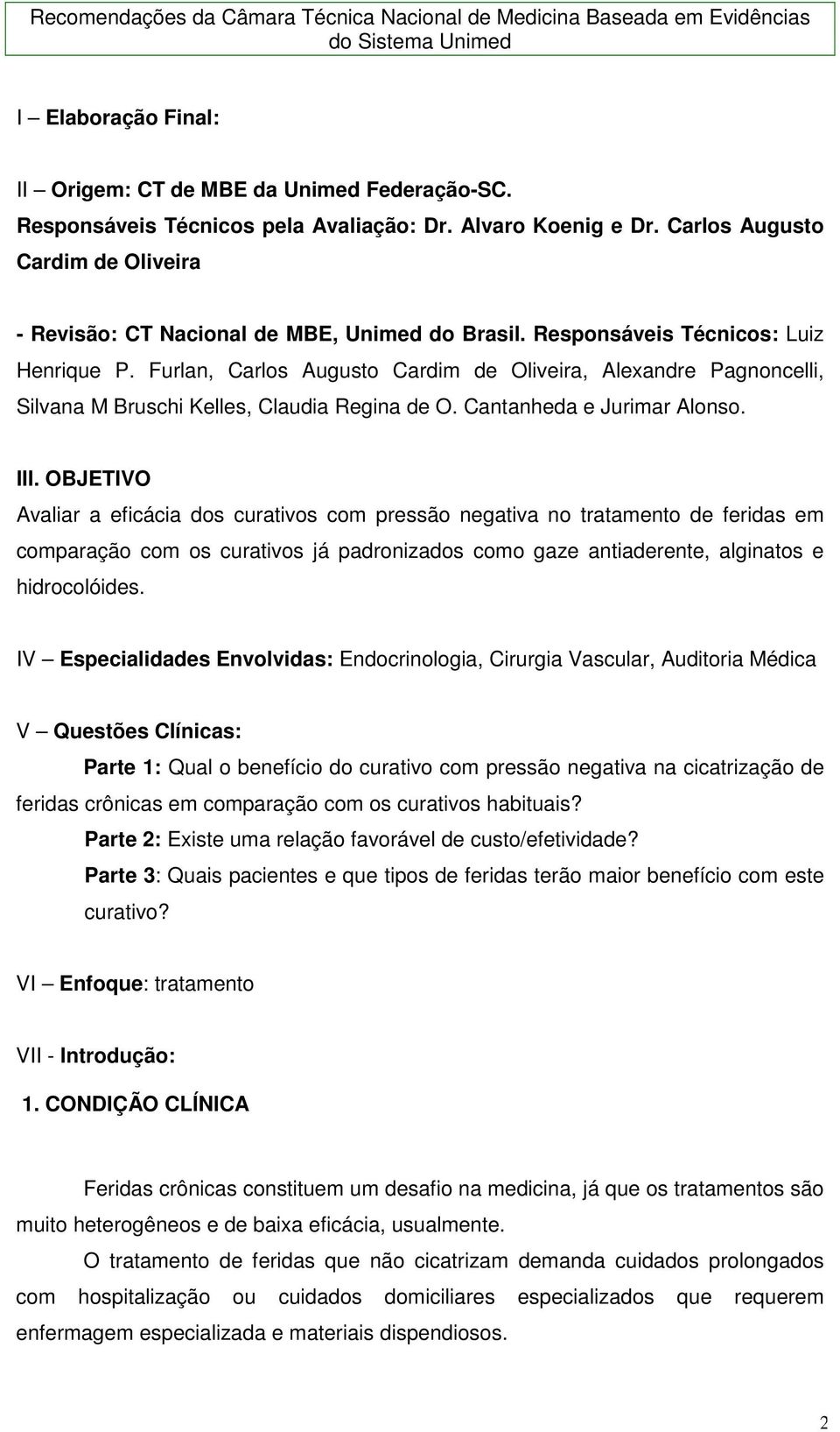 Furlan, Carlos Augusto Cardim de Oliveira, Alexandre Pagnoncelli, Silvana M Bruschi Kelles, Claudia Regina de O. Cantanheda e Jurimar Alonso. III.