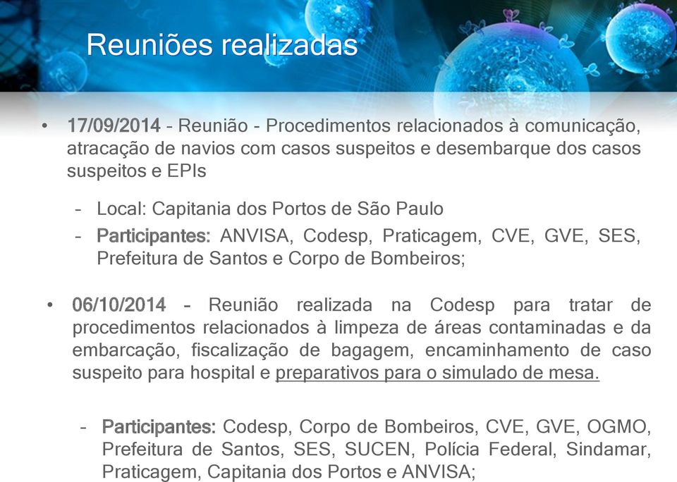 para tratar de procedimentos relacionados à limpeza de áreas contaminadas e da embarcação, fiscalização de bagagem, encaminhamento de caso suspeito para hospital e preparativos