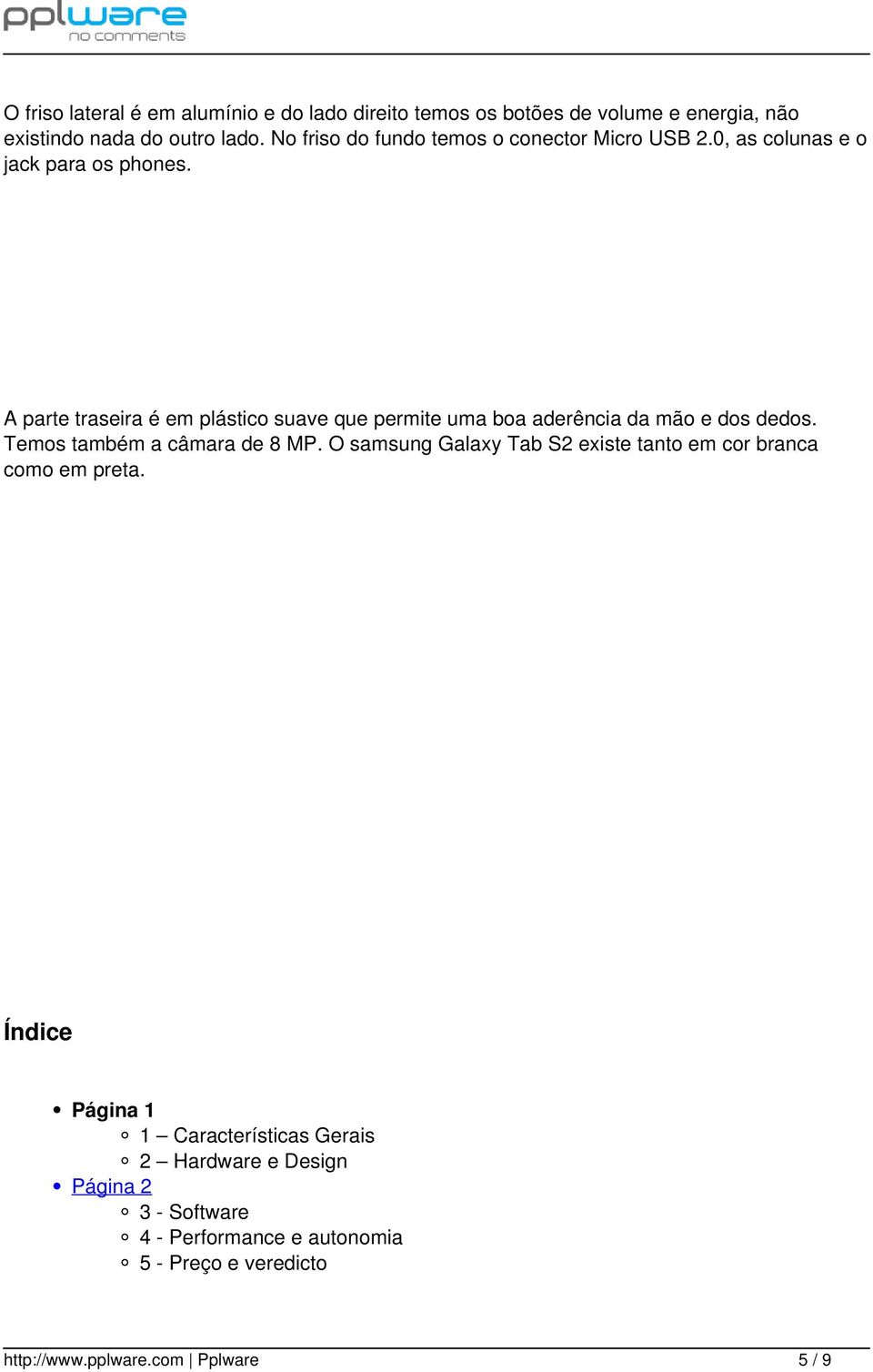 A parte traseira é em plástico suave que permite uma boa aderência da mão e dos dedos. Temos também a câmara de 8 MP.