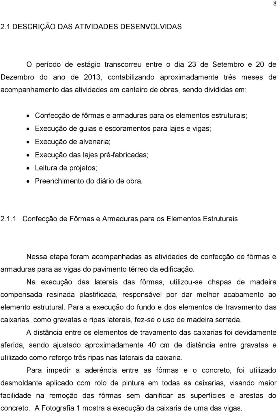 Execução das lajes pré-fabricadas; Leitura de projetos; Preenchimento do diário de obra. 2.1.