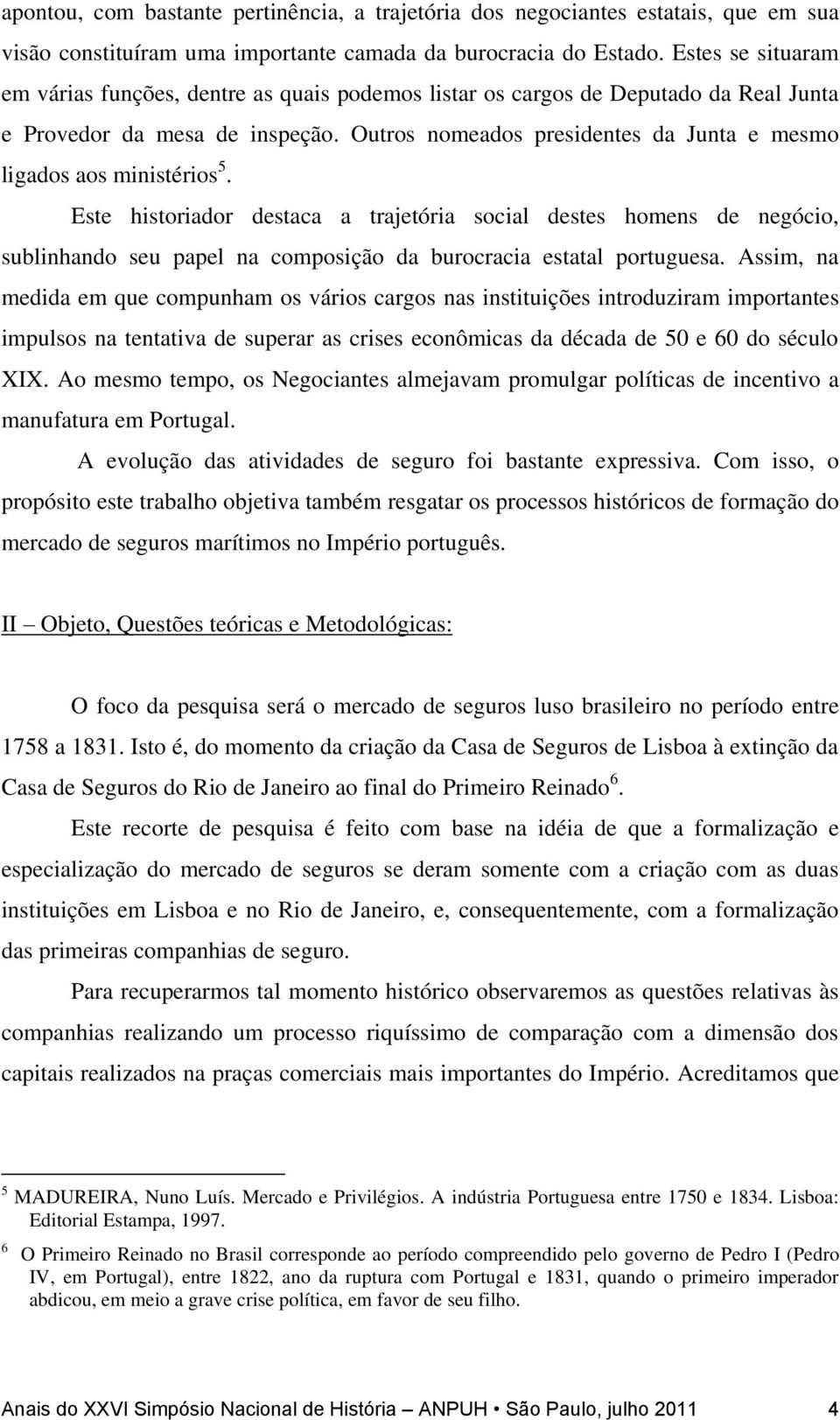 Outros nomeados presidentes da Junta e mesmo ligados aos ministérios 5.