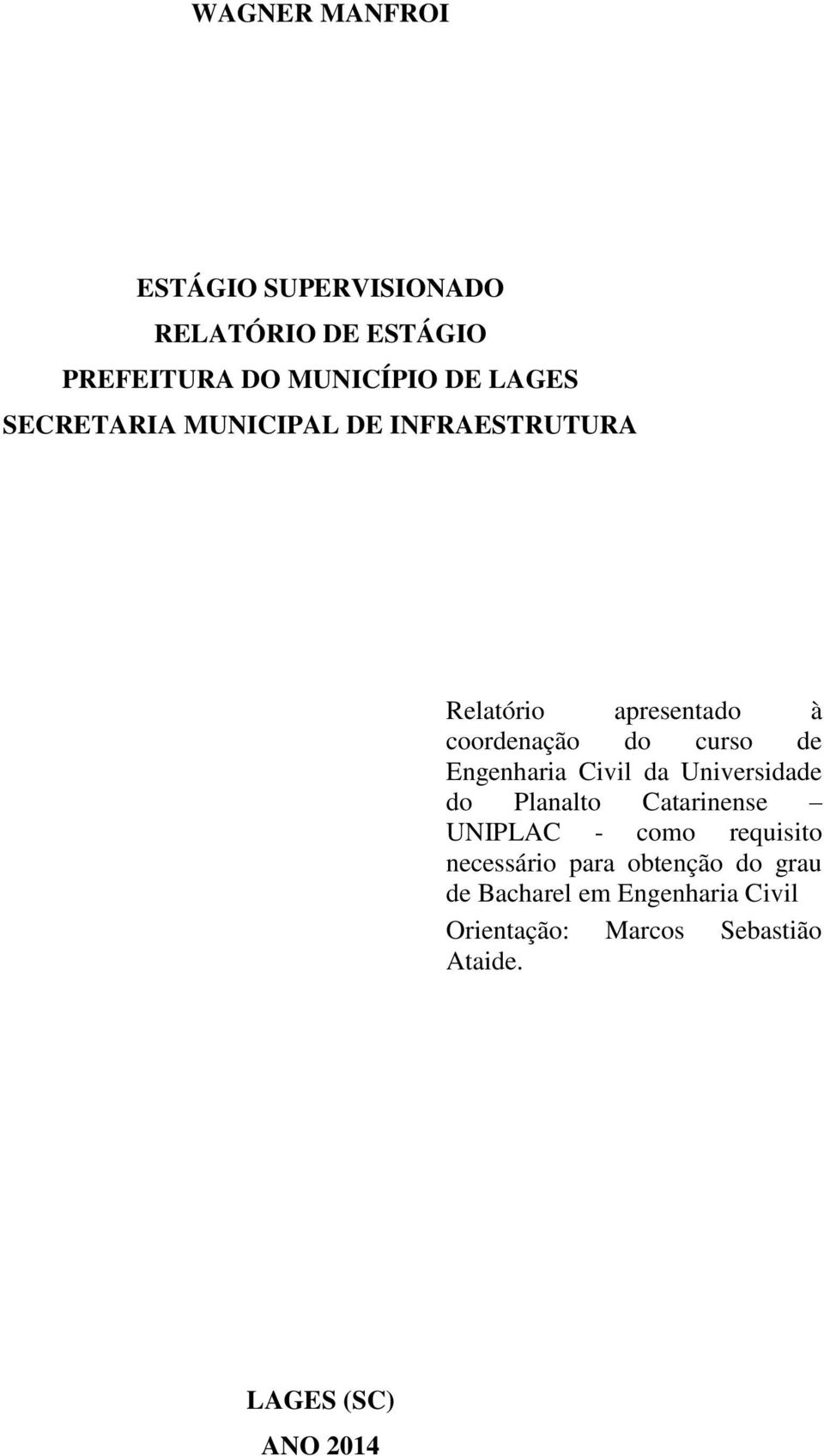 Engenharia Civil da Universidade do Planalto Catarinense UNIPLAC - como requisito necessário