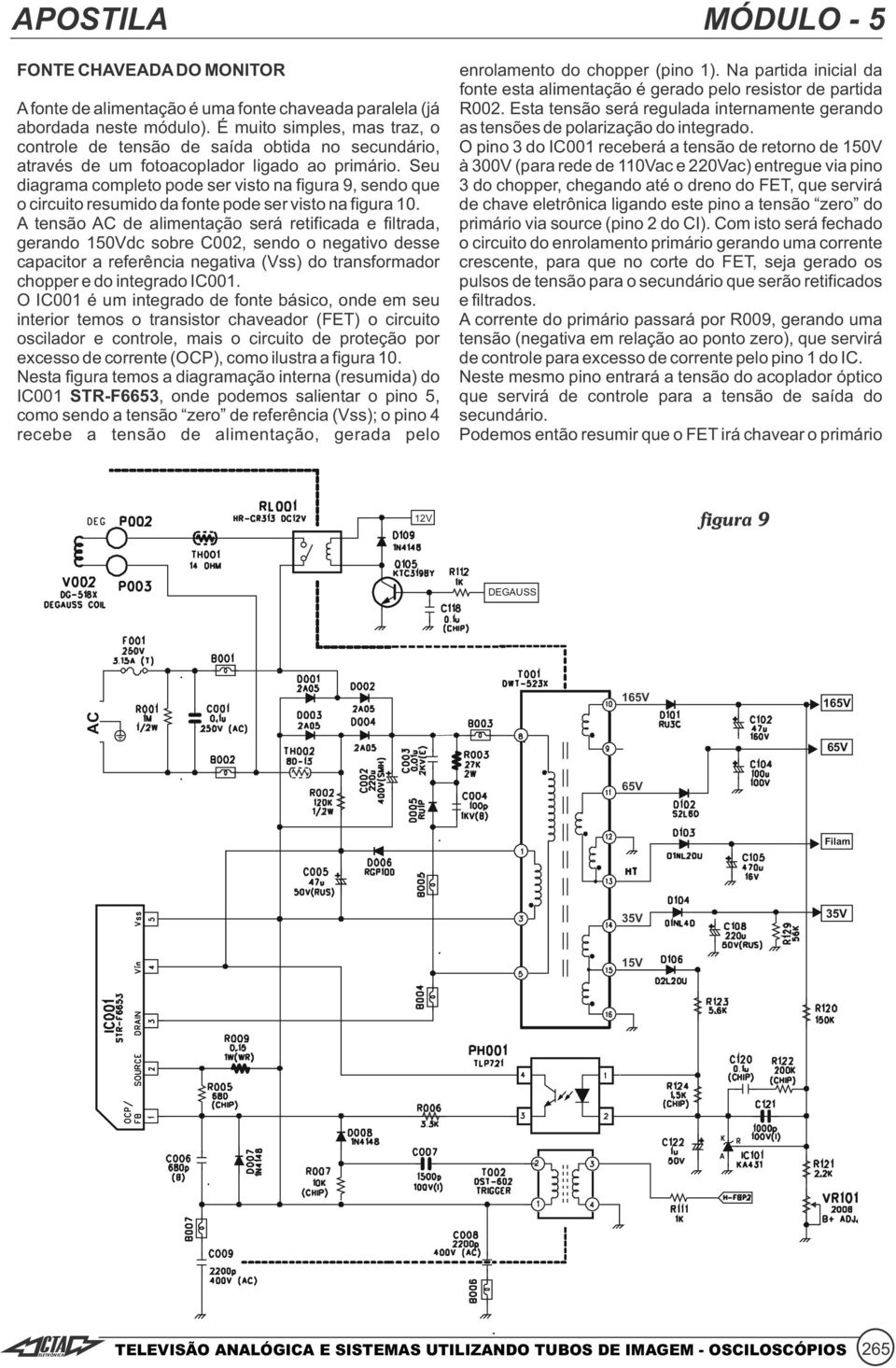 Seu diagrama completo pode ser visto na figura 9, sendo que o circuito resumido da fonte pode ser visto na figura 10.