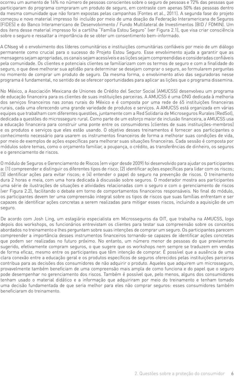 A segunda fase do projeto começou e novo material impresso foi incluído por meio de uma doação da Federação Interamericana de Seguros (FIDES) e do Banco Interamericano de Desenvolvimento / Fundo